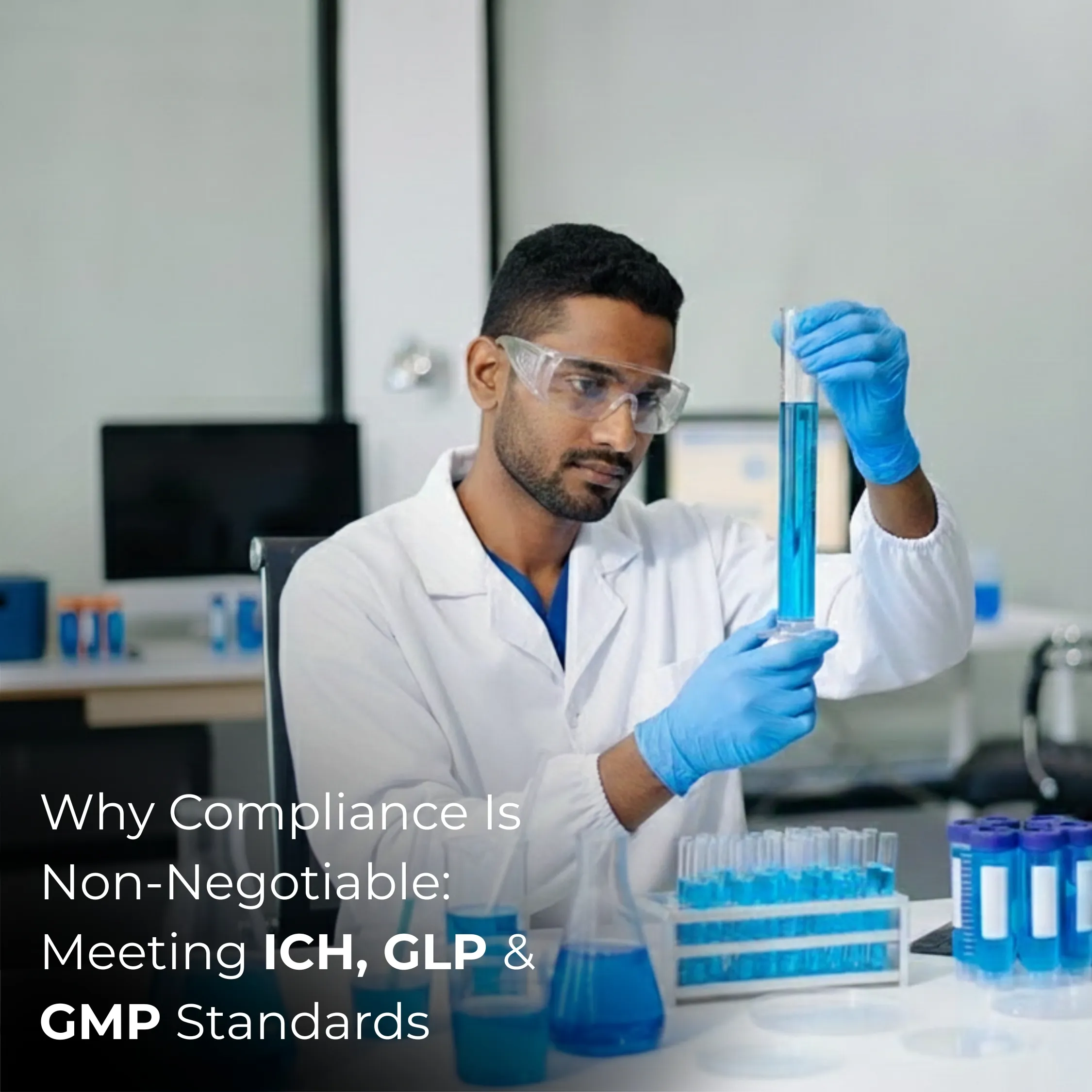 Why Compliance Is Non-Negotiable: Meeting ICH, GLP, and GMP Standards